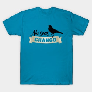 No Seas Chango T-shirt T-Shirt